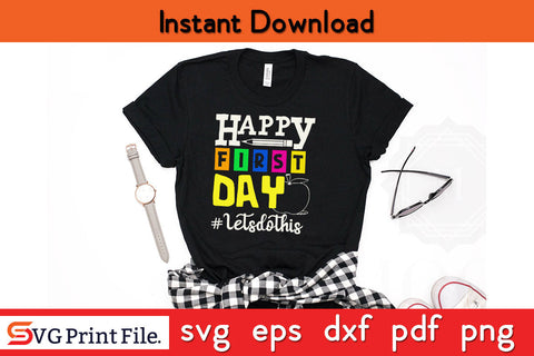 Happy First Day Let's Do This Welcome Back To School Teacher Svg Png Cut File SVG SVG Print File 