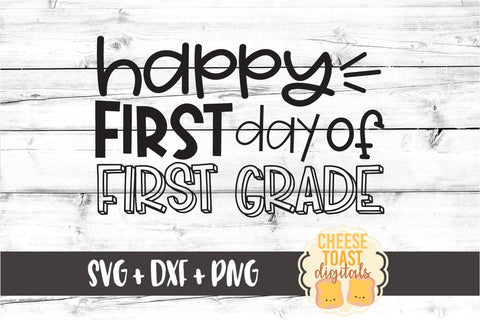 Happy First Day of First Grade - Back to School SVG PNG DXF Cut Files SVG Cheese Toast Digitals 