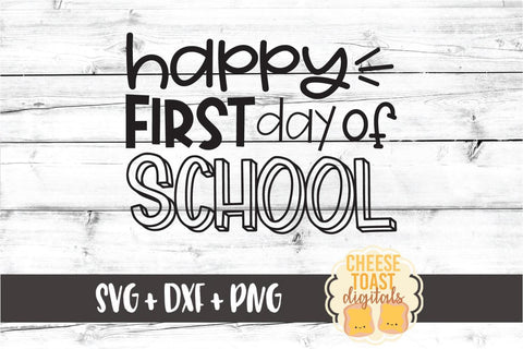 Happy First Day of School - Back to School SVG PNG DXF Cut Files SVG Cheese Toast Digitals 