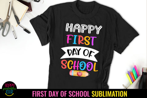 Happy First Day of School I Back to School Sublimation Sublimation Happy Printables Club 