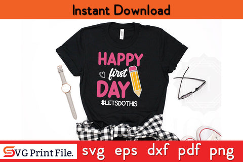 Happy First Day of School Shirt Back to School Shirt Svg Png Cut File SVG SVG Print File 