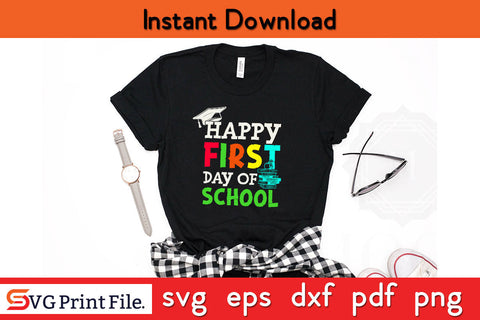 Happy First Day Of School T-Shirt Back To School Svg Png Cut File SVG SVG Print File 