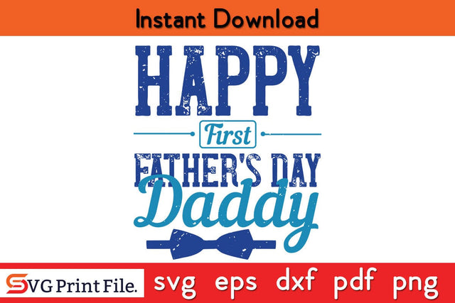 Happy First Father's Day Daddy Fathers Day SVG PNG Cricut File SVG SVG Print File 
