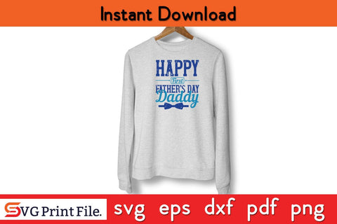 Happy First Father's Day Daddy Fathers Day SVG PNG Cricut File SVG SVG Print File 