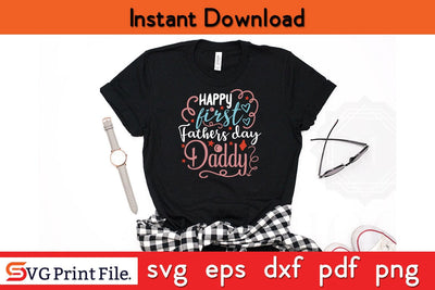 Happy First Fathers Day Daddy Fathers Day SVG PNG Cricut File SVG SVG Print File 