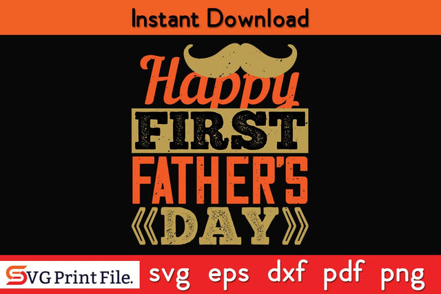 Happy First Father's Day Fathers Day SVG PNG Cricut File SVG SVG Print File 