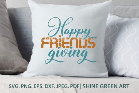 Happy Friendsgiving - Fall SVG SVG Shine Green Art 
