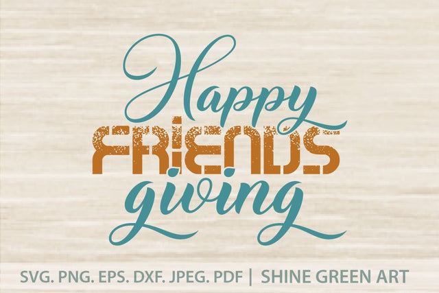 Happy Friendsgiving - Fall SVG SVG Shine Green Art 