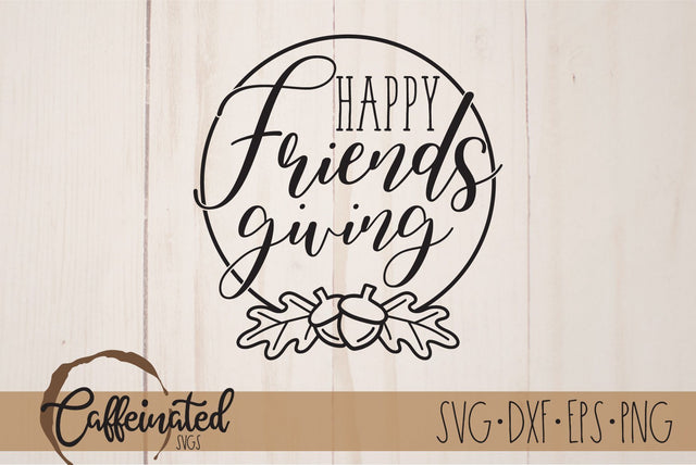 Happy Friendsgiving SVG, Acorn Wreath svg SVG Caffeinated SVGs 