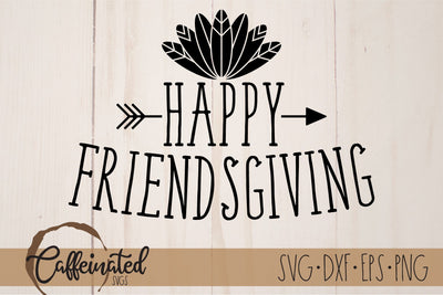 Happy Friendsgiving svg SVG Caffeinated SVGs 