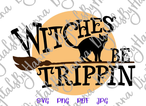 Happy Halloween Witches be Trippin Print & Cut SVG Digitals by Hanna 