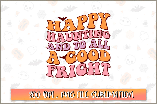 Happy haunting and to all a good fright PNG SVG Shetara Begum 