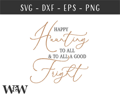 Happy Haunting To All & To All A Good Fright SVG | Halloween SVG SVG Wood And Walt 