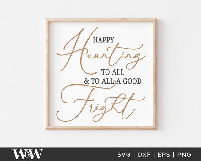 Happy Haunting To All & To All A Good Fright SVG | Halloween SVG SVG Wood And Walt 