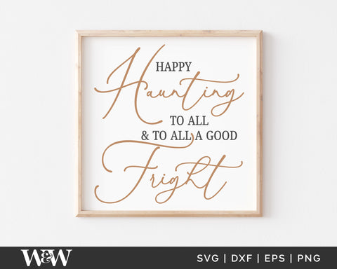 Happy Haunting To All & To All A Good Fright SVG | Halloween SVG SVG Wood And Walt 