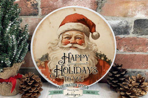 Happy Holidays To You | Vintage Rustic Santa Round Sublimation Design Sublimation Ewe-N-Me Designs 