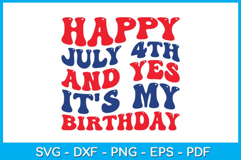 Happy July 4th And Yes It's My Birthday 4th Of July SVG PNG PDF Cut File SVG Creativedesigntee 