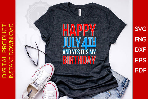 Happy July 4th And Yes It's My Birthday 4th Of July SVG PNG PDF Cut File SVG Creativedesigntee 