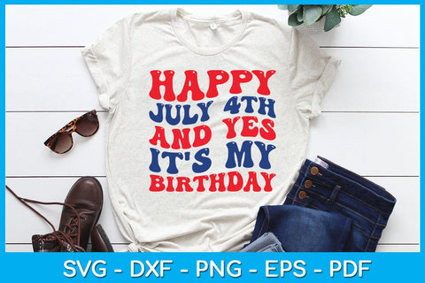 Happy July 4th And Yes It's My Birthday 4th Of July SVG PNG PDF Cut File SVG Creativedesigntee 