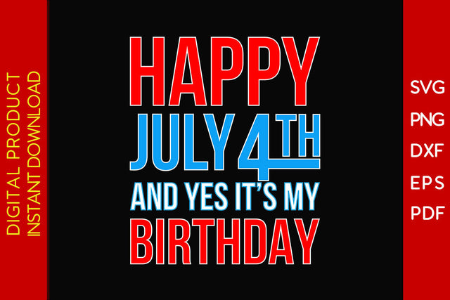 Happy July 4th And Yes It's My Birthday 4th Of July SVG PNG PDF Cut File SVG Creativedesigntee 