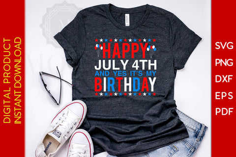 Happy July 4th And Yes It's My Birthday SVG PNG PDF Cut File SVG Creativedesigntee 
