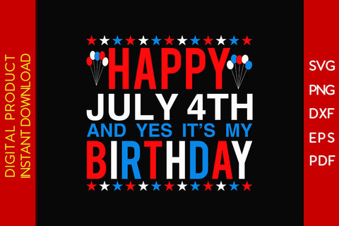 Happy July 4th And Yes It's My Birthday SVG PNG PDF Cut File SVG Creativedesigntee 