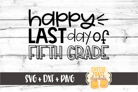 Happy Last Day of Fifth Grade - End of School SVG PNG DXF Cut Files SVG Cheese Toast Digitals 