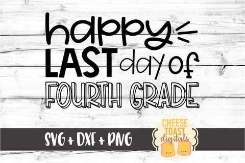 Happy Last Day of Fourth Grade - End of School SVG PNG DXF Cut Files SVG Cheese Toast Digitals 