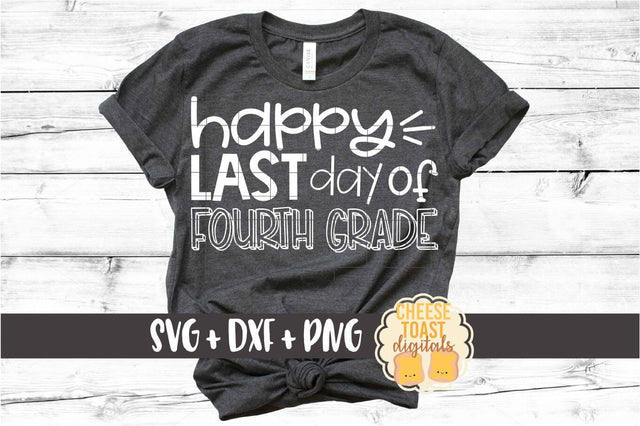 Happy Last Day of Fourth Grade - End of School SVG PNG DXF Cut Files SVG Cheese Toast Digitals 