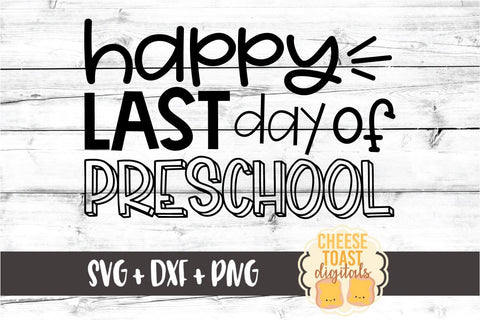 Happy Last Day of Preschool - End of School SVG PNG DXF Cut Files SVG Cheese Toast Digitals 