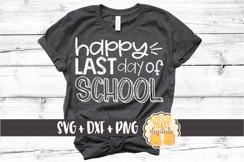 Happy Last Day of School - End of School SVG PNG DXF Cut Files SVG Cheese Toast Digitals 