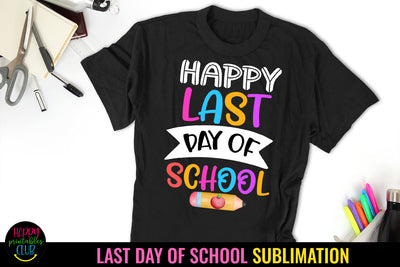 Happy Last Day of School I End of School Sublimation Sublimation Happy Printables Club 