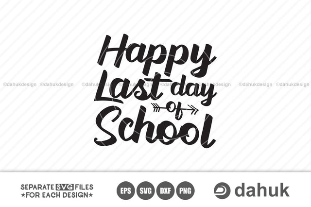 Happy Last day of school, school svg, Cut file, for silhouette, svg, eps, dxf, png, clipart, cricut design space, vinyl cut files SVG dahukdesign 
