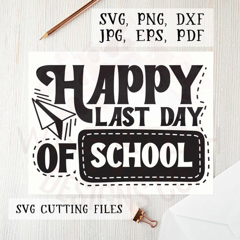 Happy Last day of school SVG cutting file, School SVG, School PNG, silhouette files, cricut files, t-shirt designs, Last day of school png SVG WasatchDesignsShop 