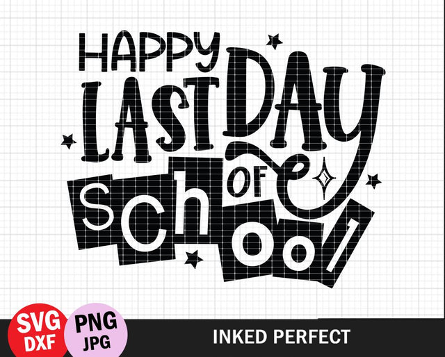 Happy Last Day Of School SVG Inked Perfect 