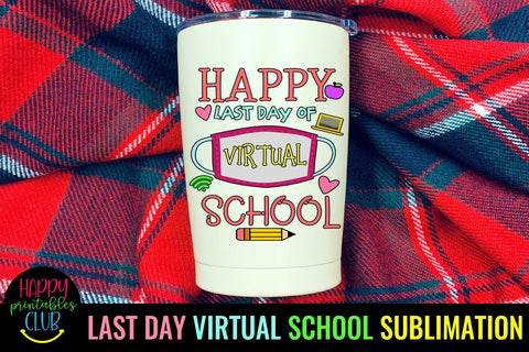 Happy Last Day School End of School Sublimation Ideas Sublimation Happy Printables Club 