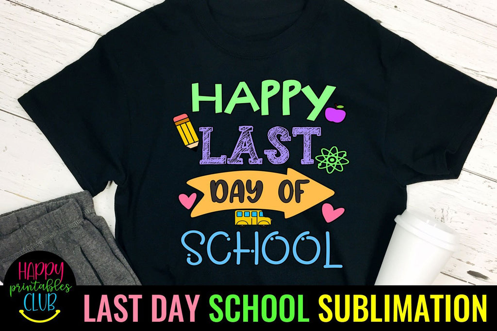 Happy Last Day School End of School Sublimation Ideas - So Fontsy