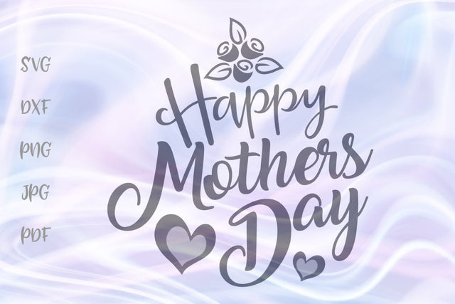 Happy Mother's Day SVG, PNG, DXF, PDF, JPG SVG Digitals by Hanna 
