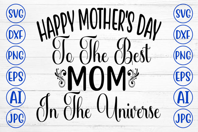 Happy Mother's Day To The Best Mom In The Universe SVG Cut File SVG Syaman 