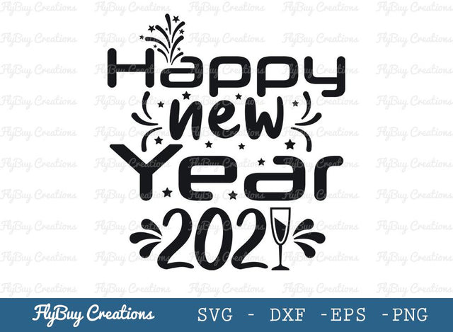 Happy New Year 2021 Svg Cut File, New Years Svg, Champagne Svg, New Year’s Eve Svg, Tshirt Design, SVG ETC Craft 
