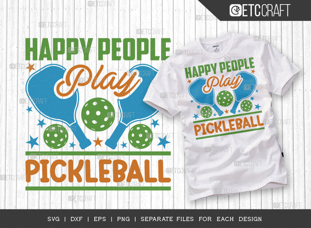 Happy People Play Pickleball SVG Cut File, Pickleball Svg, Sports Svg, Pickleball Game Svg, Pickleball Tshirt Design, Pickleball Quotes, ETC T00209 SVG ETC Craft 