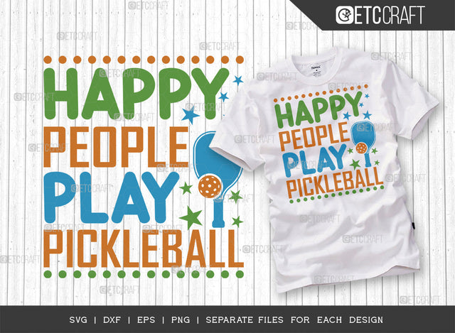 Happy People Play Pickleball SVG Cut File, Pickleball Svg, Sports Svg, Pickleball Game Svg, Pickleball Tshirt Design, Pickleball Quotes, ETC T00209 SVG ETC Craft 