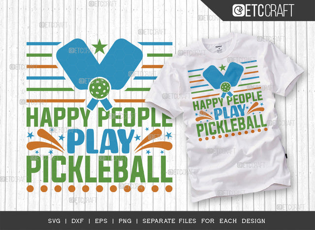 Happy People Play Pickleball SVG Cut File, Pickleball Svg, Sports Svg, Pickleball Game Svg, Pickleball Tshirt Design, Pickleball Quotes, ETC T00209 SVG ETC Craft 