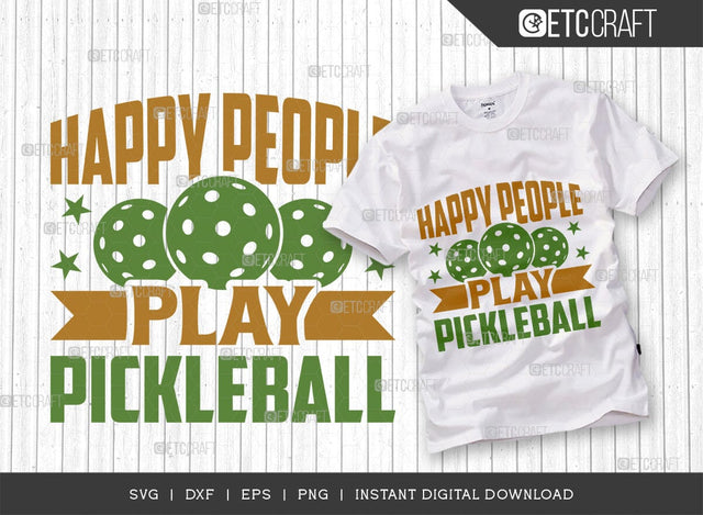 Happy People Play Pickleball SVG Cut File, Pickleball Svg, Sports Svg, Pickleball Game Svg, Pickleball Tshirt Design, Pickleball Quotes, TG 00991 SVG ETC Craft 