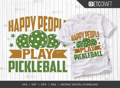 Happy People Play Pickleball SVG Cut File, Pickleball Svg, Sports Svg, Pickleball Game Svg, Pickleball Tshirt Design, Pickleball Quotes, TG 00991 SVG ETC Craft 