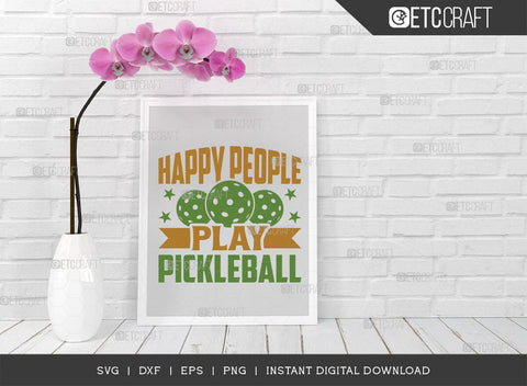 Happy People Play Pickleball SVG Cut File, Pickleball Svg, Sports Svg, Pickleball Game Svg, Pickleball Tshirt Design, Pickleball Quotes, TG 00991 SVG ETC Craft 
