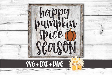 Happy Pumpkin Spice Season - Fall SVG PNG DXF Cut Files SVG Cheese Toast Digitals 