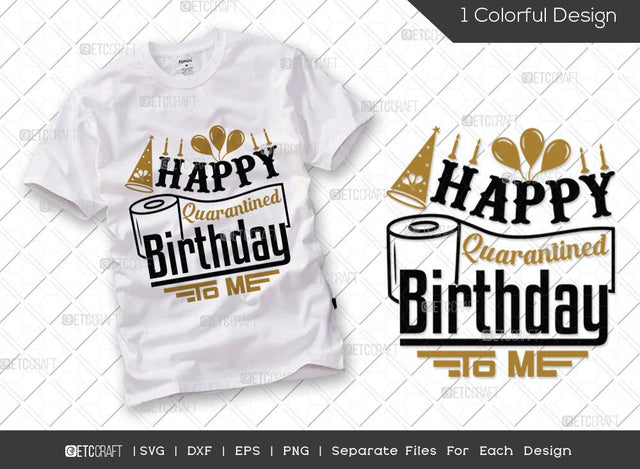 Happy Quarantined Birthday To Me SVG Cut File | Quarantined Birthday Svg | Birthday Svg | Happy Birthday Svg | Pandemic Birthday Svg | Birthday Tshirt Design SVG ETC Craft 