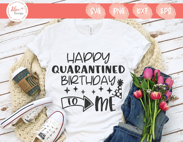 Happy Quarantined Birthday To Me﻿ - SVG, PNG, DXF, EPS SVG Elsie Loves Design 