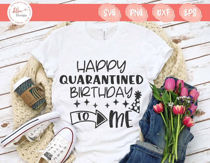 Happy Quarantined Birthday To Me﻿ - SVG, PNG, DXF, EPS SVG Elsie Loves Design 